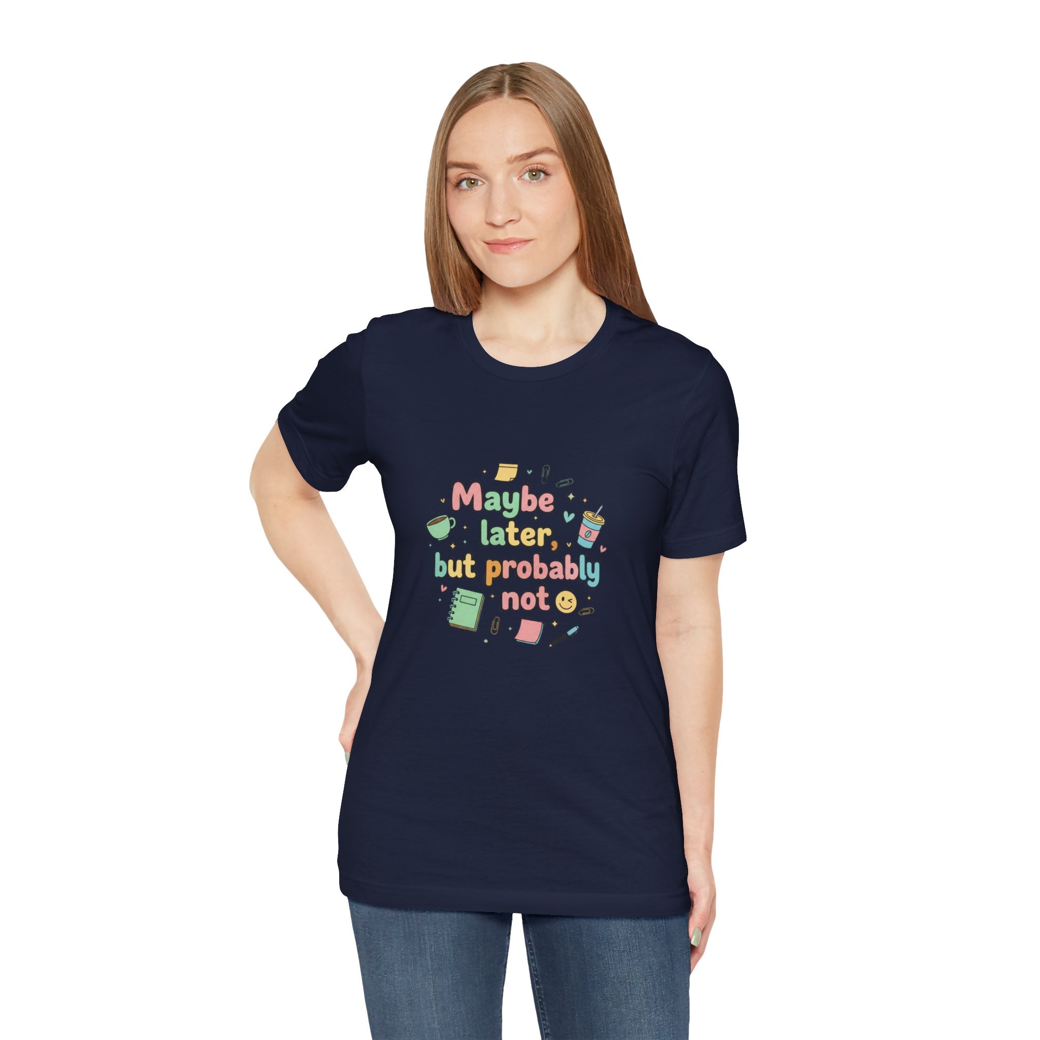 'Maybe later, but probably not' - Unisex Jersey Short Sleeve Tee