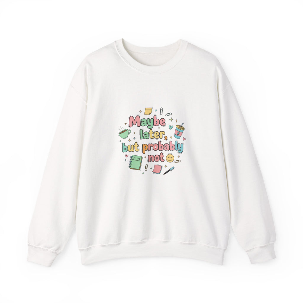 'Maybe later, but probably not' - Girls / Woman's Heavy Blend™ Crewneck Sweatshirt