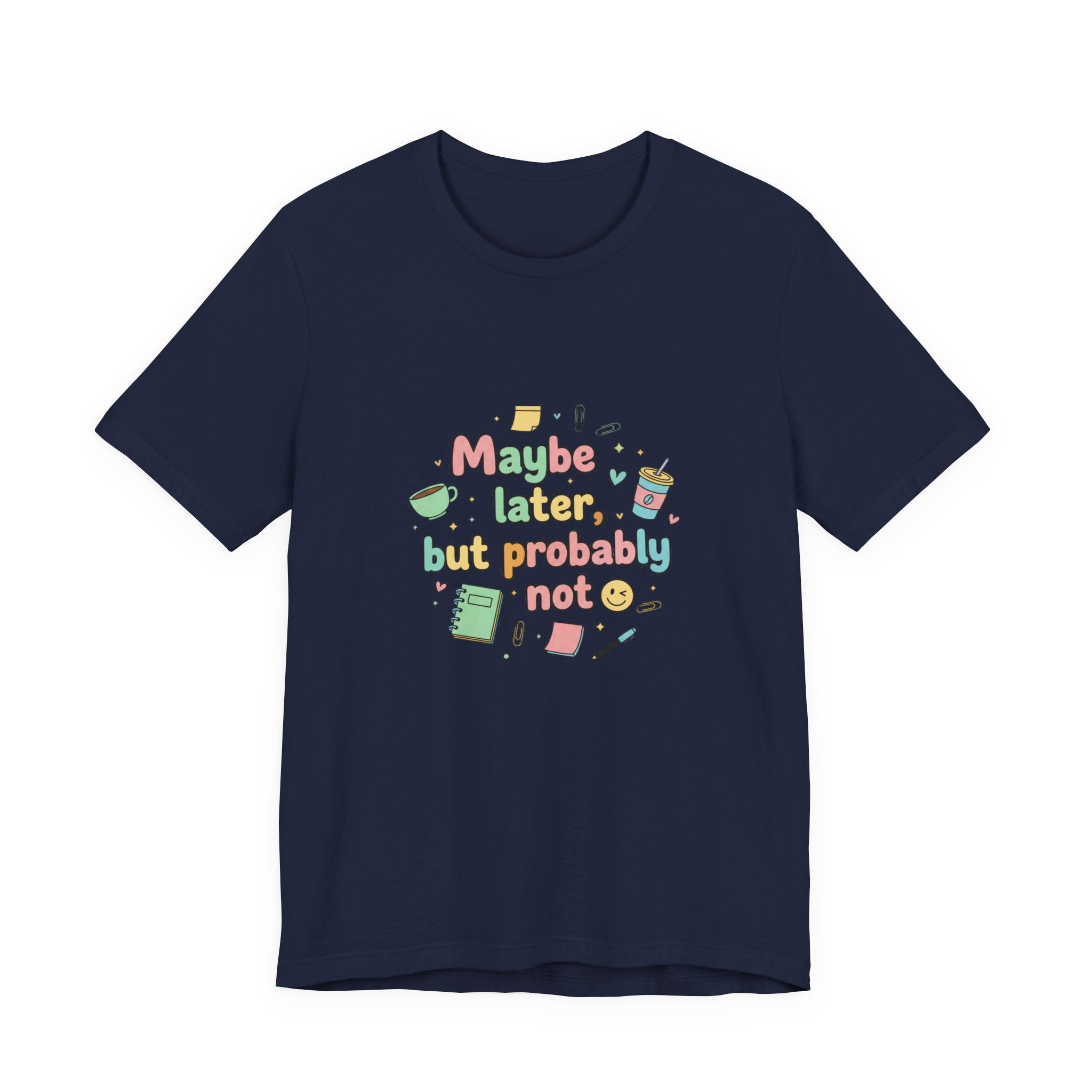 'Maybe later, but probably not' - Unisex Jersey Short Sleeve Tee