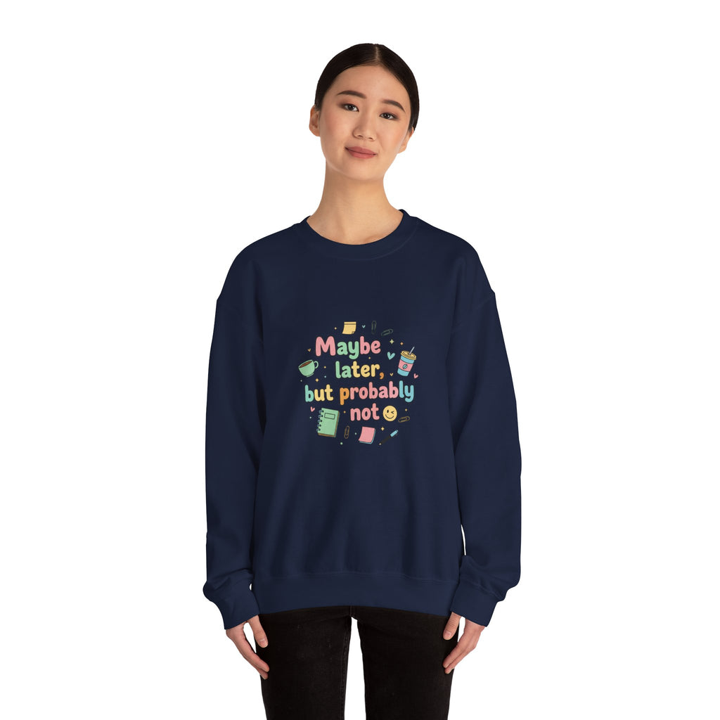 'Maybe later, but probably not' - Girls / Woman's Heavy Blend™ Crewneck Sweatshirt