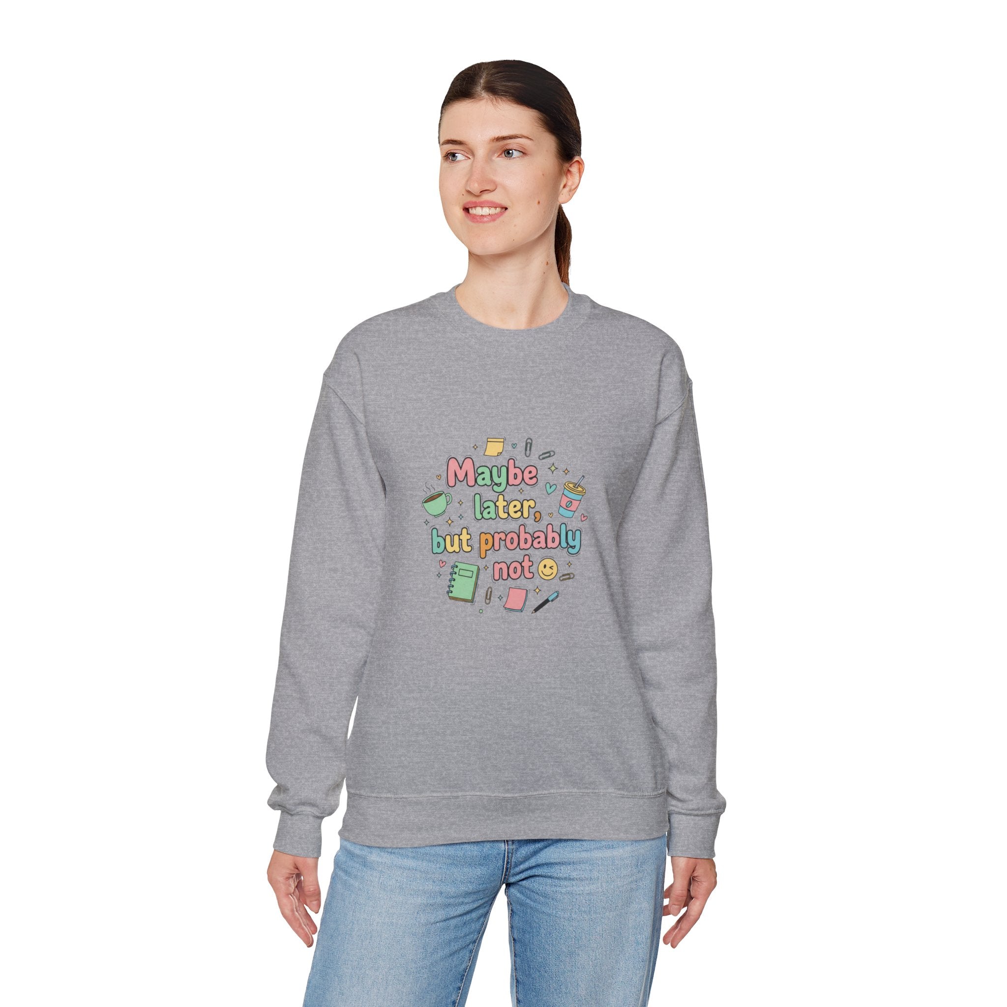 'Maybe later, but probably not' - Girls / Woman's Heavy Blend™ Crewneck Sweatshirt