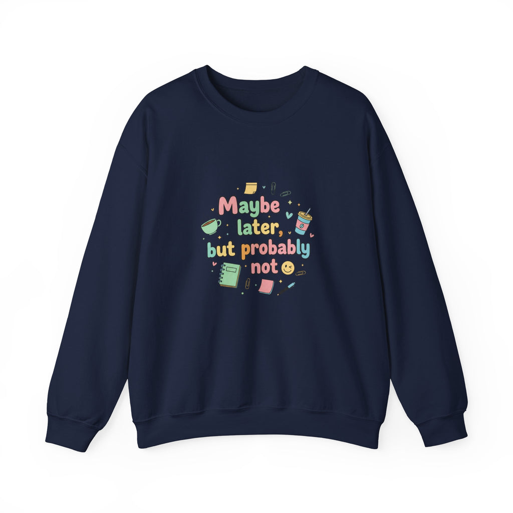 'Maybe later, but probably not' - Girls / Woman's Heavy Blend™ Crewneck Sweatshirt